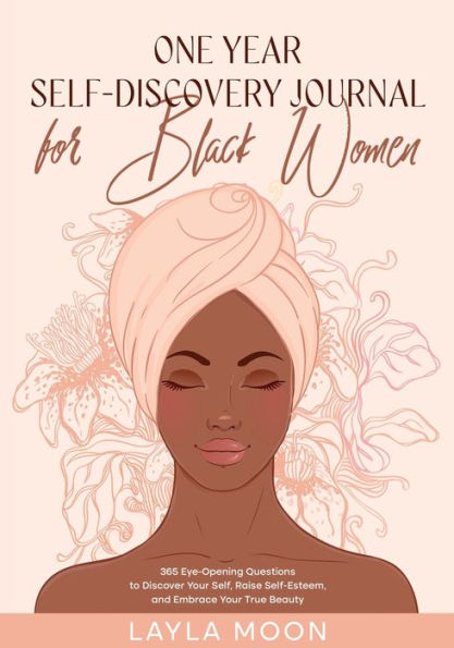 One Year Self-Discovery Journal For Black Women: 365 Eye-Opening Questions To Discover Your Self, Raise Self-Esteem, And Embrace Your True Beauty