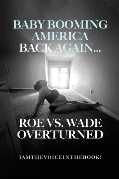 Baby Booming America Back Again...Roe Vs. Wade Overturned - 9781959082842