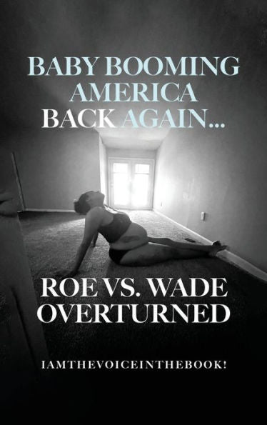 Baby Booming America Back Again...Roe Vs. Wade Overturned - 9781959082989