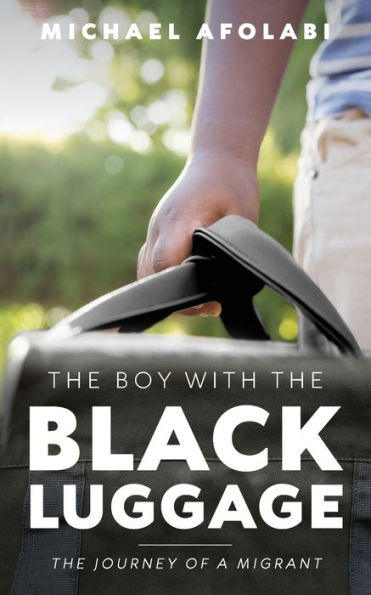 The Boy With The Black Luggage: The Journey Of A Migrant - 9781959095316