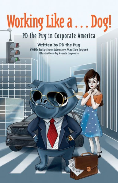 Working Like A...Dog!: Pd The Pug In Corporate America - 9781959096801