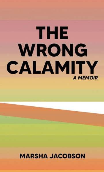 The Wrong Calamity: A Memoir - 9781959096924