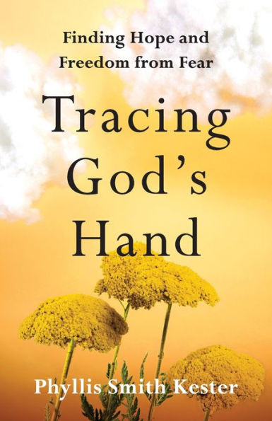Tracing God's Hand: Finding Hope And Freedom From Fear - 9781959099086
