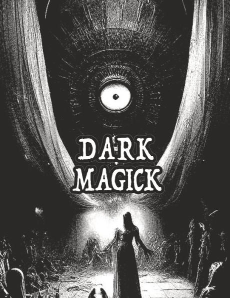 Dark Occult Magick Powerful Summoning Spells for Entities to Seek Protection and Incredible Power: Perfect for Fans of the Occult Light and Dark Magic ... (Dark, Light, and Natural Magick/Magic)