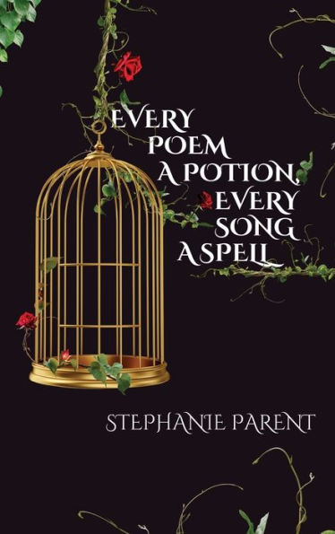 Every Poem A Potion, Every Song A Spell - 9781959118381