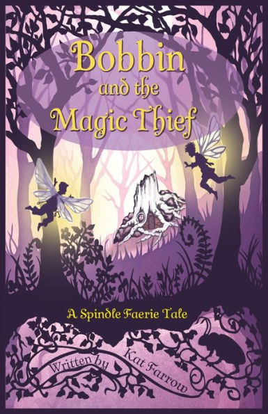 Bobbin And The Magic Thief: A Spindle Faerie Tale (The Spindle Faeries) - 9781959123002