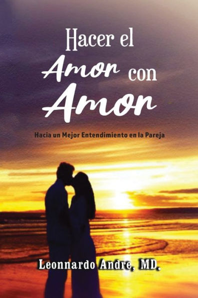 Hacer El Amor Con Amor: Hacia Un Mejor Entendimiento En La Pareja (Spanish Edition) - 9781959151722