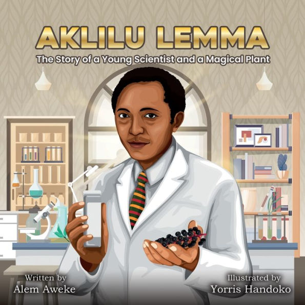 Aklilu Lemma: The Story Of A Young Scientist And A Magical Plant - 9781959202042