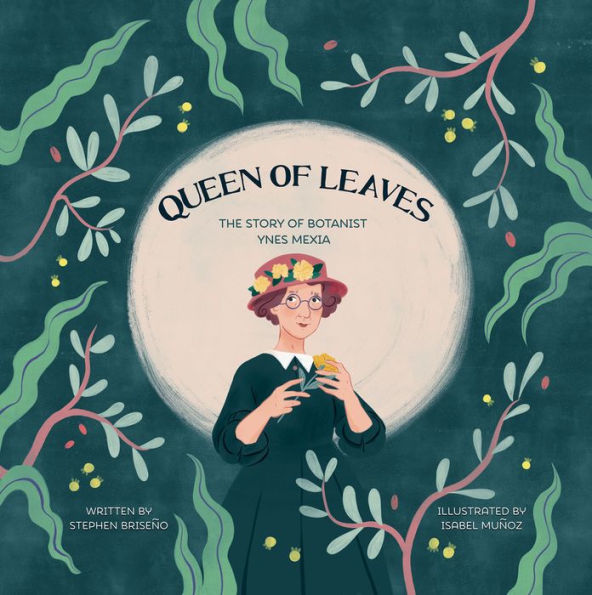 Queen Of Leaves: The Story Of Botanist Ynes Mexia - 9781959244011