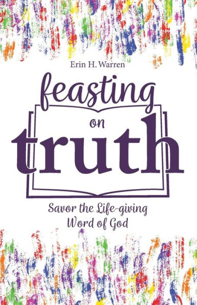 Feasting On Truth: Savor The Life-Giving Word Of God