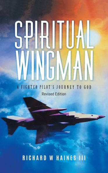 Spiritual Wingman: A Fighter Pilot's Journey To God - 9781959314615