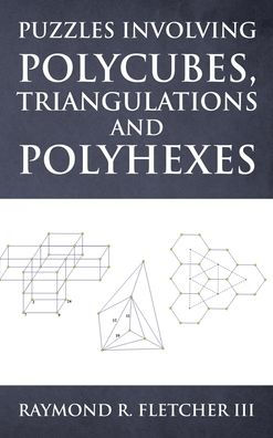 Puzzles Involving Polycubes, Triangulations And Polyhexes - 9781959379546