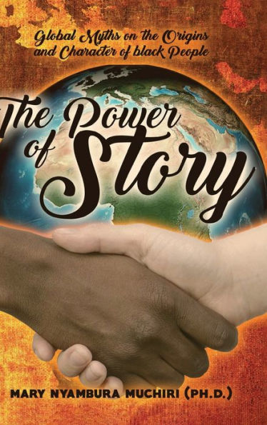 The Power Of Story: Global Myths On The Origins And Character Of Black People