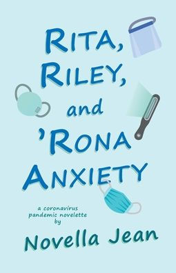 Rita, Riley, And 'Rona Anxiety: A Coronavirus Pandemic Novelette
