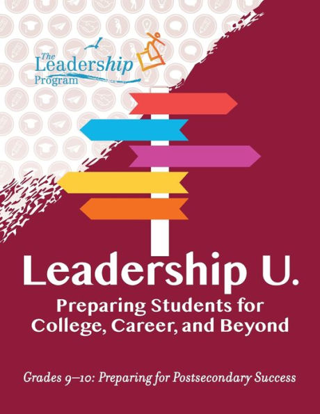 Leadership U: Preparing Students For College, Career, And Beyond Grades 9-10: Preparing For Post-Secondary Success