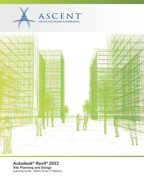 Autodesk Revit 2023: Site Planning And Design (Metric Units) - 9781959504276