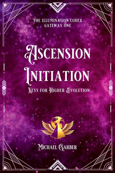 Ascension Initiation: Keys for Higher Evolution (The Illumination Codex)