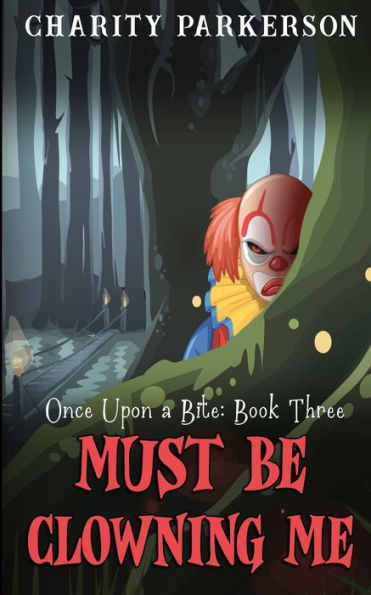 Must Be Clowning Me (Once Upon A Bite) - 9781959576143