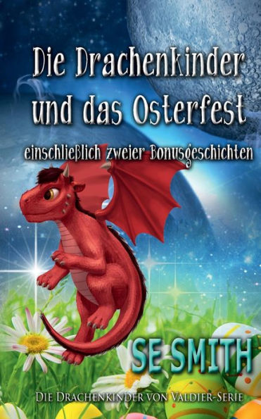 Die Drachenkinder Und Das Osterfest: Einschließlich Zweier Bonusgeschichten (German Edition) - 9781959584223