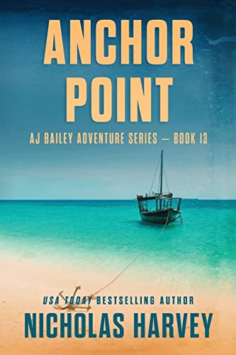 Anchor Point: Aj Bailey Adventure Series - Book Thirteen - 9781959627005