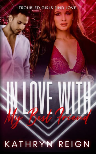 In Love With My Best Friend (Troubled Girls Find Love)