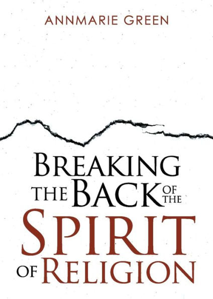 Breaking The Back Of The Spirit Of Religion - 9781959682677