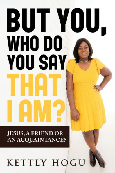 But You, Who Do You Say That I Am?: Jesus, A Friend Or An Acquaintance? - 9781959682882