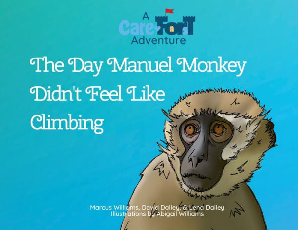 The Day Manuel Monkey Didn'T Feel Like Climbing: A Care-Fort Adventure (Care-Fort Adventures) - 9781959759027