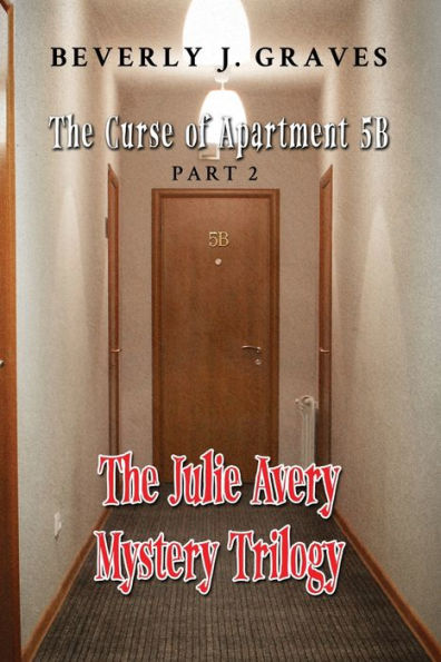 The Julie Avery Mystery Trilogy: Part 2: The Curse Of Apartment 5B