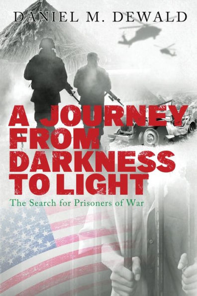 A Journey From Darkness To Light: The Search For Prisoners Of War - 9781959761525