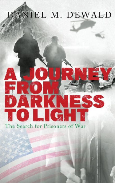 A Journey From Darkness To Light: The Search For Prisoners Of War - 9781959761952