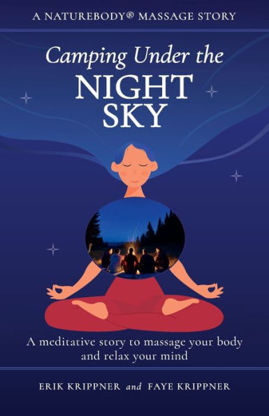 Camping Under The Night Sky: A Meditative Story To Massage Your Body And Relax Your Mind (Naturebody® Massage Stories) - 9781959772040