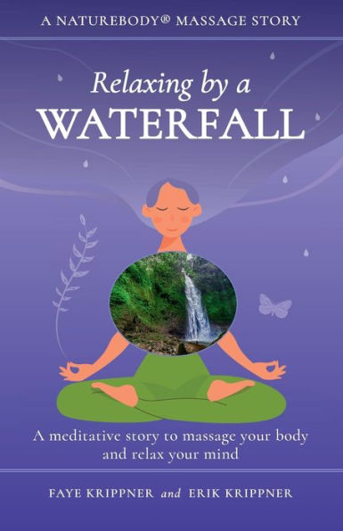 Relaxing By A Waterfall: A Meditative Story To Massage Your Body And Relax Your Mind (Naturebody® Massage Stories) - 9781959772064