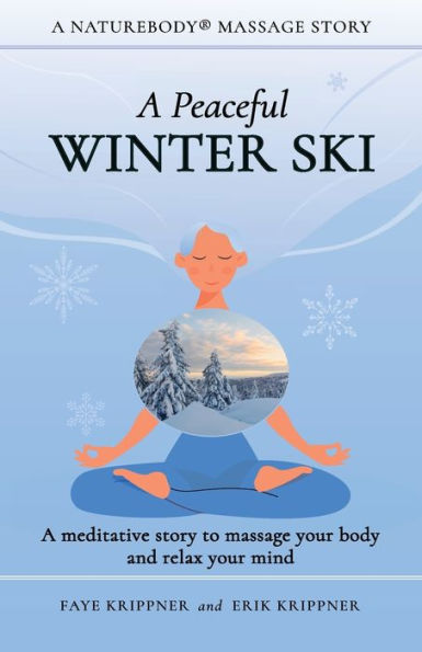 A Peaceful Winter Ski: A Meditative Story To Massage Your Body And Relax Your Mind (Naturebody® Massage Stories) - 9781959772071