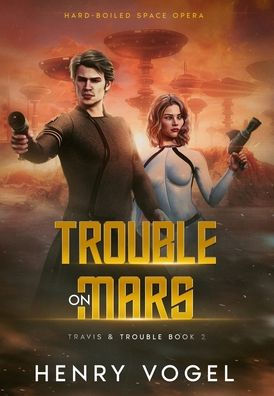 Trouble On Mars: Travis & Trouble Book 2 - 9781959859154