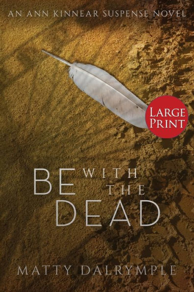 Be With The Dead: An Ann Kinnear Suspense Novel - Large Print Edition (Ann Kinnear Suspense Novels) - 9781959882022