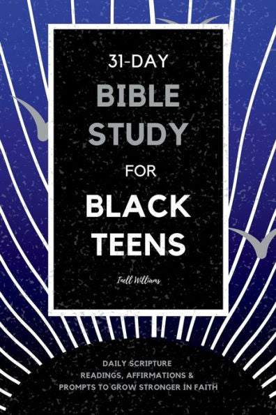 31-Day Bible Study For Black Teens: Daily Scripture Readings, Affirmations & Prompts To Grow Stronger In Faith