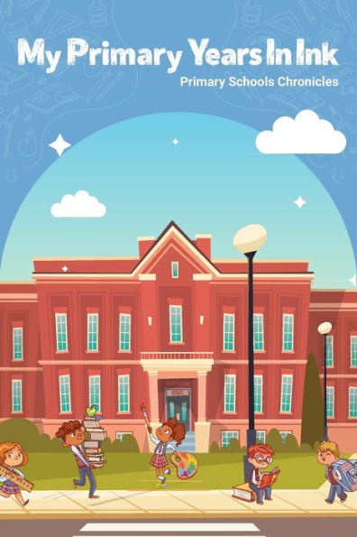 My Primary Years In Ink: Primary School Chronicles