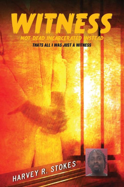 Witness Not Dead Incarcerated Instead: That's All I Was Just A Witness - 9781959960805