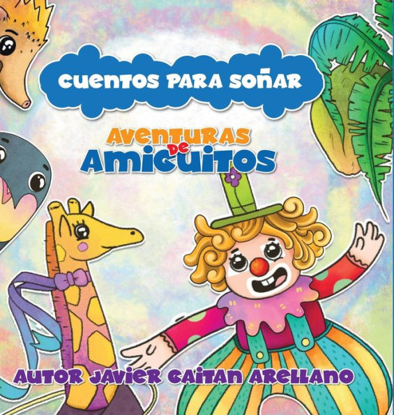 Cuentos Para Soñar: Aventuras De Amiguitos (Spanish Edition) - 9781959989110