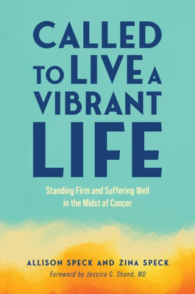 Called To Live A Vibrant Life: Standing Firm And Suffering Well In The Midst Of Cancer - 9781960007049