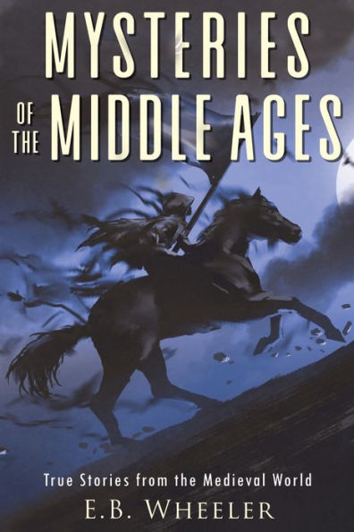 Mysteries Of The Middle Ages: True Stories From The Medieval World (Mysteries In History For Boys And Girls) - 9781960033048