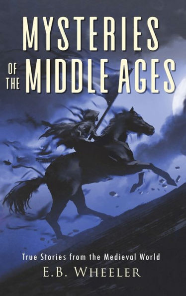 Mysteries Of The Middle Ages: True Stories From The Medieval World (Mysteries In History For Boys And Girls) - 9781960033086