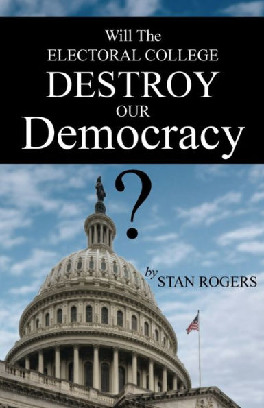 Will The Electoral College Destroy Our Democracy? - 9781960104199