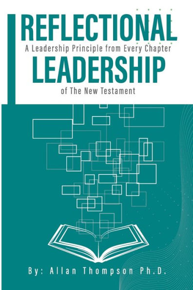 Reflectional Leadership: A Leadership Principle Found In Every Chapter Of The New Testament - 9781960116444