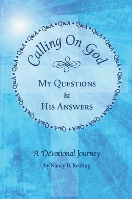 Calling On God: My Questions & His Answers
