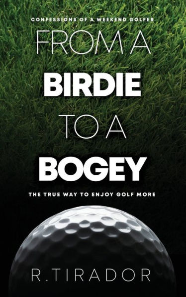 From A Birdie To A Bogey: Confessions Of A Weekend Golfer