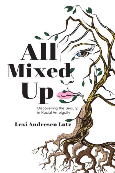 All Mixed Up: Discovering The Beauty In Racial Ambiguity - 9781960146434