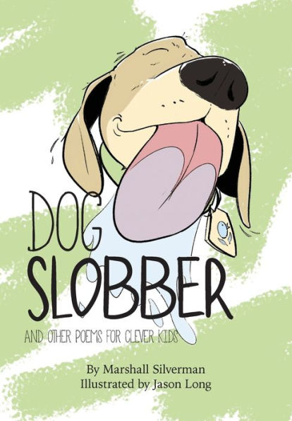 Dog Slobber: And Other Poems For Clever Kids - 9781960146533