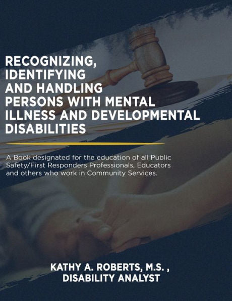 Recognizing, Identifying And Handling Persons With Mental Illness And Developmental Disabilities - 9781960147882